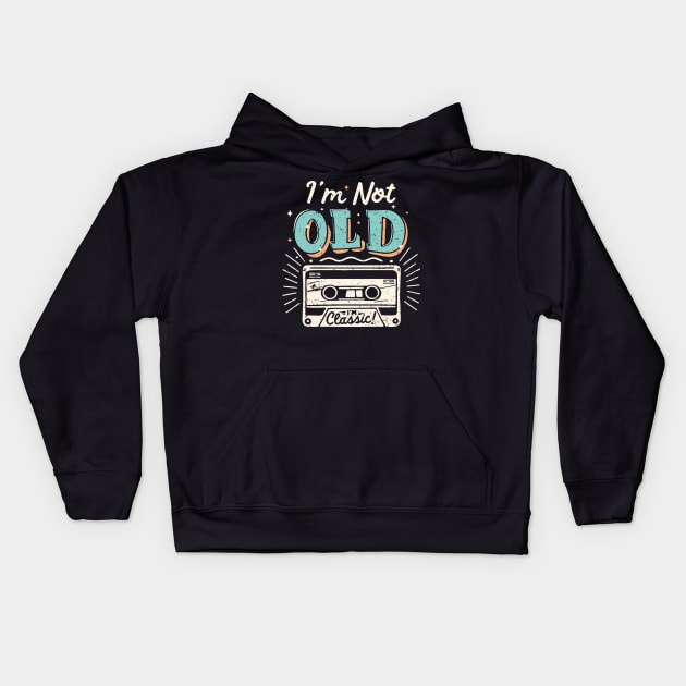 I'm Not Old I'm Classic Kids Hoodie by Etopix